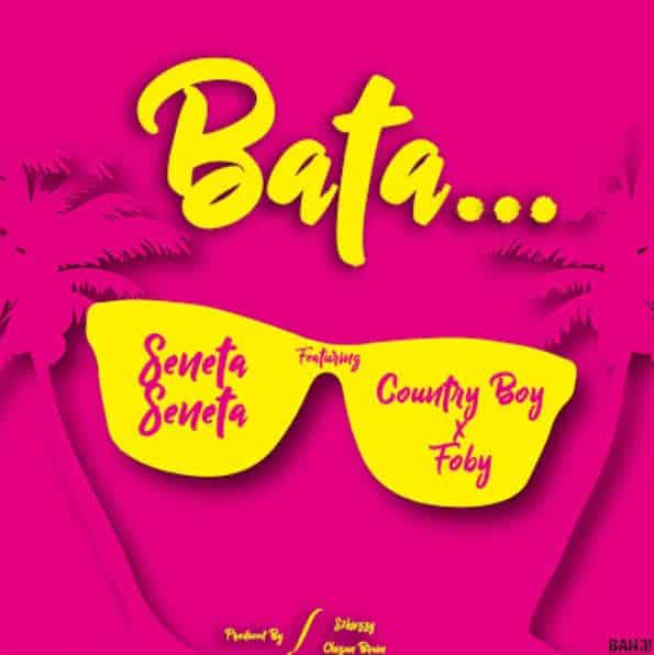 AUDIO Seneta Seneta Ft Country boy X Foby - Bata MP3 DOWNLOAD