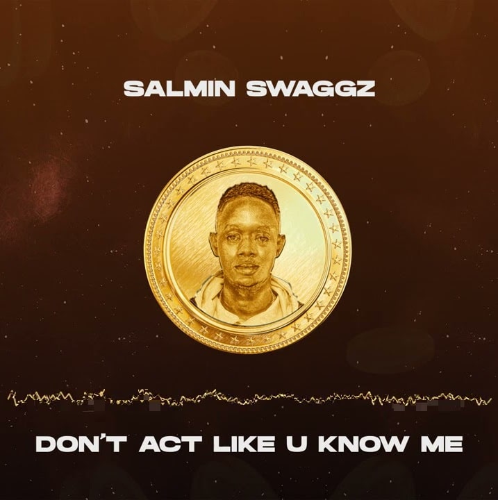 AUDIO Salmin Swaggz - Don't Act Like U Know Me MP3 DOWNLOAD