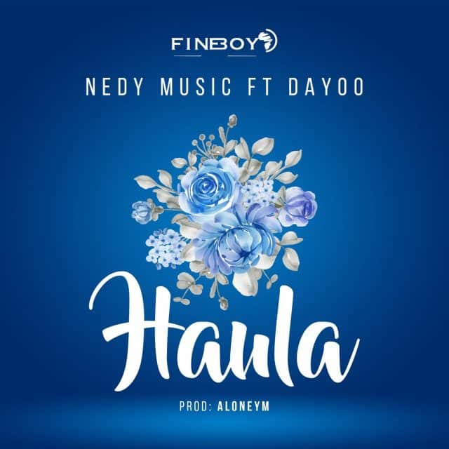 AUDIO Nedy Music Ft. Dayoo – Haula MP3 DOWNLOAD