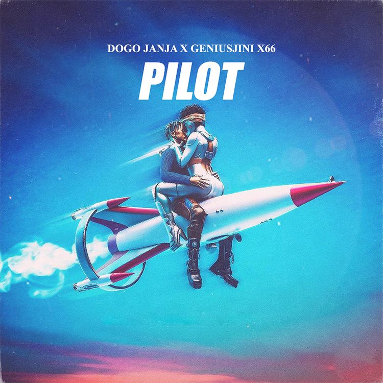 AUDIO Dogo Janja Ft. Geniusjini X66 - Pilot MP3 DOWNLOAD