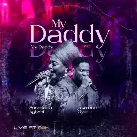 AUDIO Sunmisola Agbebi - My Daddy My Daddy Ft Lawrence Oyor MP3 DOWNLOAD