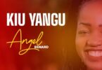 AUDIO Angel Benard - Kiu Yangu MP3 DOWNLOAD