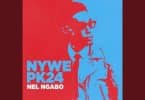 AUDIO Nel Ngabo – Nywe PK24 MP3 DOWNLOAD