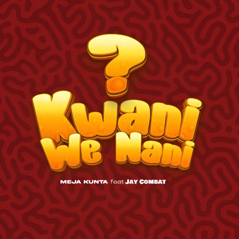 AUDIO Meja Kunta Ft. Jay Combat – Kwani We Nani? MP3 DOWNLOAD
