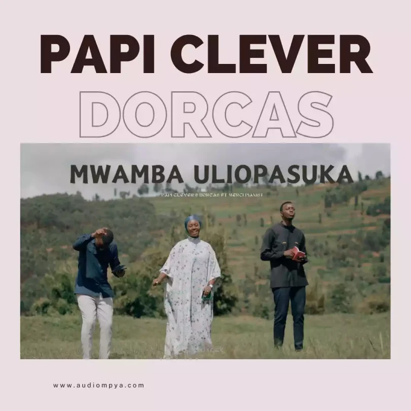 AUDIO Papi Clever & Dorcas Ft Merci Pianist - Mwamba Uliopasuka MP3 DOWNLOAD