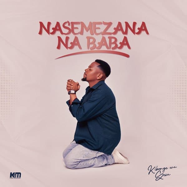 AUDIO Kibonge Wa Yesu - Nasemezana MP3 DOWNLOAD