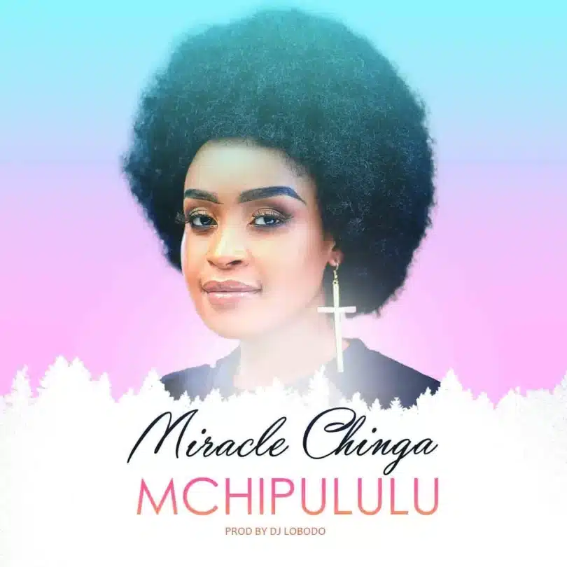 AUDIO Miracle Chinga - Mchipululu MP3 DOWNLOAD