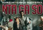 AUDIO Double Jay Ft Kirikou Akili & B-Face - Nta Ga So MP3 DOWNLOAD