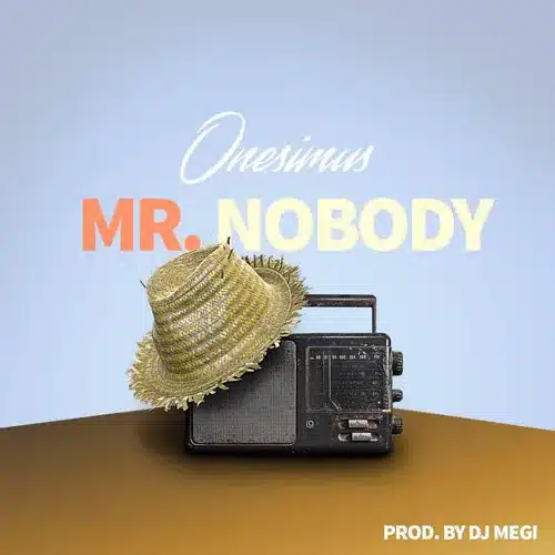 AUDIO Onesimus – Mr Nobody (Prod. Dj Megi) MP3 DOWNLOAD