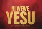 AUDIO Boaz Danken Ft Sarah Ndosi – Ni Wewe Yesu MP3 DOWNLOAD