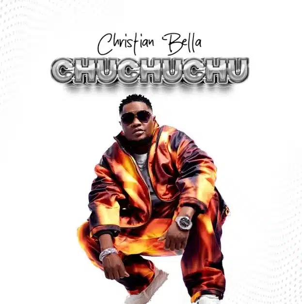 AUDIO Christian Bella – Chuchuchu MP3 DOWNLOAD