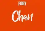 AUDIO Foby – Chan MP3 DOWNLOAD