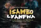 AUDIO Spoon Mwaba – Isambo Lyamfwa Ft. Broken Hill Emmy & Chizzy MP3 DOWNLOAD