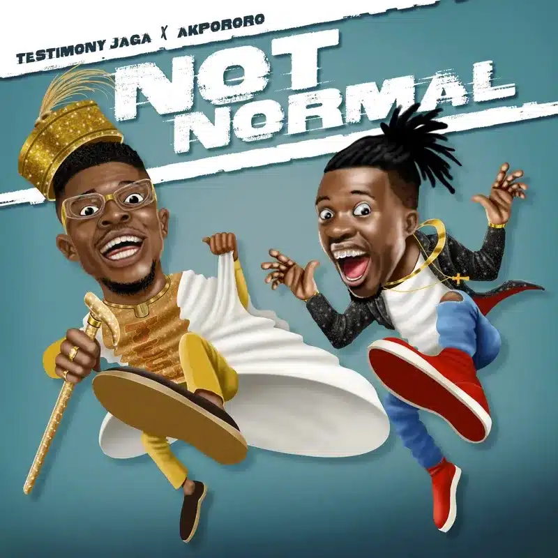 AUDIO Testimony Jaga – Not Normal Ft Akpororo (Pro. J Moses) MP3 DOWNLOAD