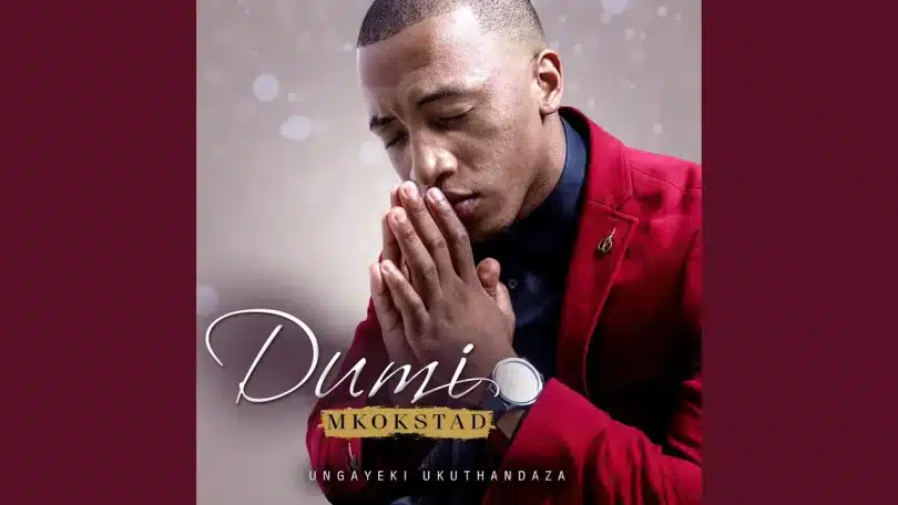 Dumi Mkokstad - Ungayeki Ukuthandaza