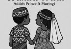 AUDIO Addeh Prince Ft Muringi - Wakwa Waku MP3 DOWNLOAD
