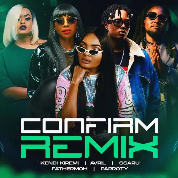 Kendi Kiremi - Confirm Remix Ft Fathermoh, Ssaru, Avril, Parroty Vunulu (Pro. Christine Kendi Kiremi) MP3 DOWNLOAD