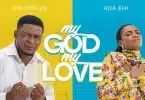 AUDIO Joe Praize Ft Ada Ehi - My God My Love MP3 DOWNLOAD
