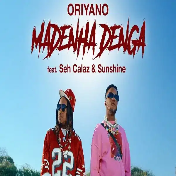AUDIO Oriyano Ft Seh Calaz & Sunshine - Madenha Denga MP3 DOWNLOAD