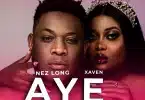AUDIO Nez Long Ft Xven & Yo Maps - Aye MP3 DOWNLOAD