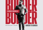 D'reign ft Michelle - Border to Border MP3 DOWNLOAD