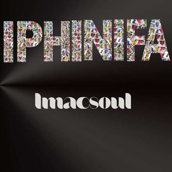 AUDIO Imacsoul - Iphinifa MP3 DOWNLOAD